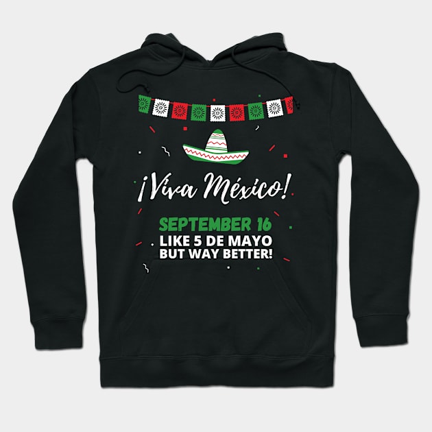 Viva Mexico Independence Day September 16 (Like 5 de Mayo) Hoodie by apparel.tolove@gmail.com